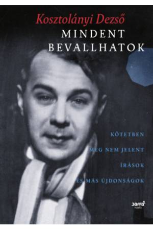 Mindent bevallhatok - Kötetben meg nem jelent írások és más újdonságok