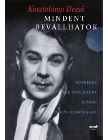 Mindent bevallhatok - Kötetben meg nem jelent írások és más újdonságok