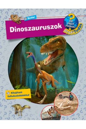 Dinoszauruszok - Mit? Miért? Hogyan? Profi tudás
