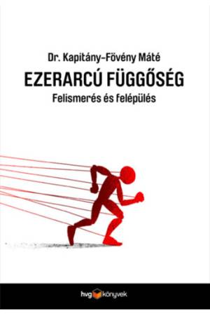 Ezerarcú függőség - Felismerés és felépülés