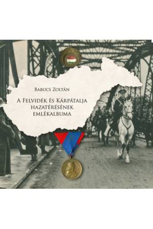 A Felvidék és Kárpátalja hazatérésének emlékalbuma