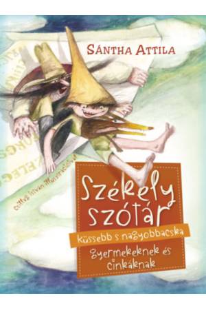 Székely szótár küssebb s nagyobbacska gyermekeknek és cinkáknak