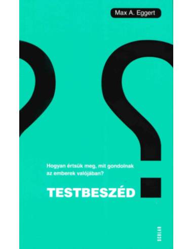 Testbeszéd - Hogyan értsük meg, mit gondolnak az emberek valójában?