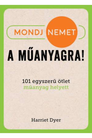 Mondj nemet a műanyagra! - 101 egyszerű ötlet műanyag helyett