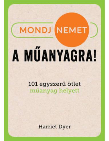 Mondj nemet a műanyagra! - 101 egyszerű ötlet műanyag helyett