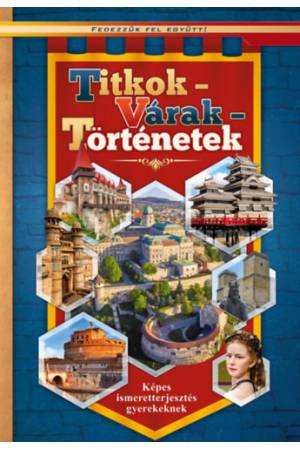 Titkok - várak - történetek - Képes ismeretterjesztés gyerekeknek