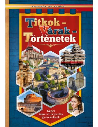 Titkok - várak - történetek - Képes ismeretterjesztés gyerekeknek