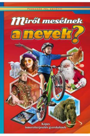 Miről mesélnek a nevek? - Képes ismeretterjesztés gyerekeknek