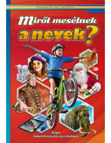 Miről mesélnek a nevek? - Képes ismeretterjesztés gyerekeknek