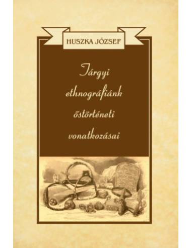 Tárgyi ethnográfiánk őstörténeti vonatkozásai