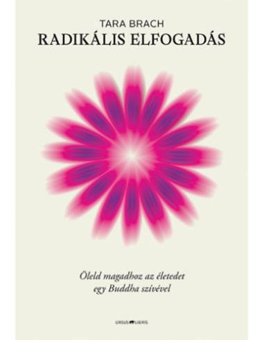Radikális elfogadás - Öleld magadhoz az életedet egy Buddha szívével