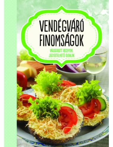 Vendégváró finomságok - Válogatott receptek, jegyzetelhető oldalak