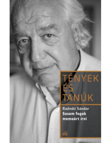 Sosem fogok memoárt írni - Tények és tanúk