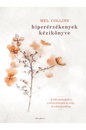 Hiperérzékenyek kézikönyve - A túlterheltségtől és a kimerültségtől az erőig és a beteljesedésig