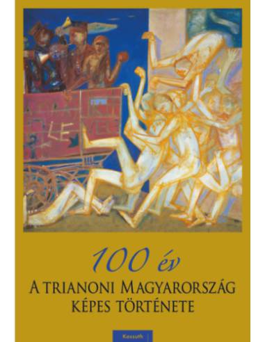 100 év - A trianoni Magyarország képes története