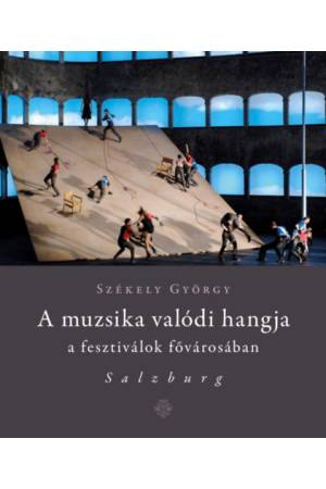 A muzsika valódi hangja a fesztiválok fővárosában - Salzburg