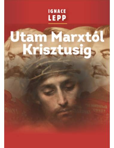 Utam Marxtól Krisztusig - Személyes beszámoló egy damaszkuszi életútról