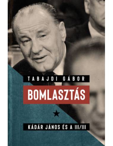 Bomlasztás - Kádár János és a III/III.