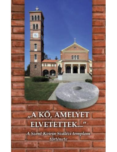 A kő, amelyet elvetettek - A Szent Kvirin Szalézi templom története