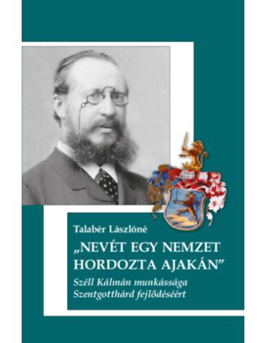 Nevét egy Nemzet hordozta ajakán - Széll Kálmán munkássága Szentgotthárd fejlődéséért