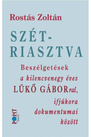 Szétriasztva - Beszélgetések a kilencvenegy éves Lükő Gáborral, ifjúkora dokumentumai között