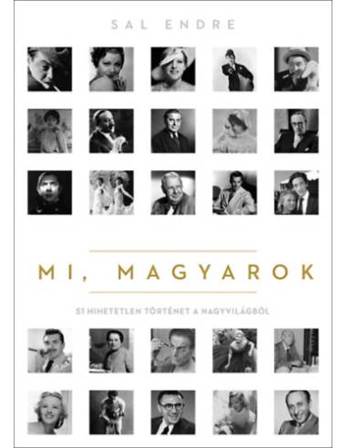 Mi, magyarok - 51 hihetetlen történet a nagyvilágból