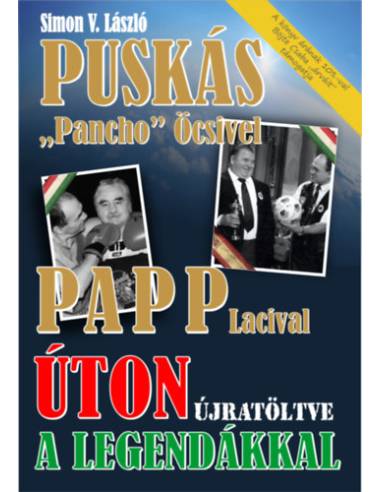 Úton újratöltve a legendákkal - Puskás "Pancho" Öcsivel, Papp Lacival
