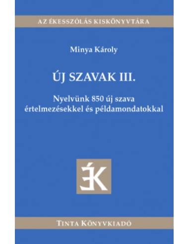 Új szavak III. - Nyelvünk 850 új szava értelmezésekkel és példamondatokkal