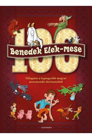 100 Benedek Elek - mese - Válogatás a legnagyobb magyar mesemondó történeteiből