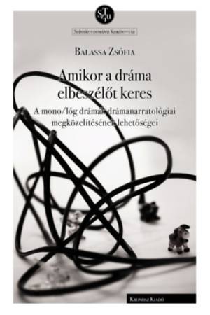 Amikor a dráma elbeszélőt keres - A mono/lóg drámák drámanarratológiai megközelítésének lehetőségei