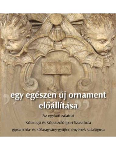 Egy egészen új ornament előállítása - Az egykori zalatnai Kőfaragó és Kőcsiszoló Ipari Szakiskola gipszminta- és kőfaragvány-gyű