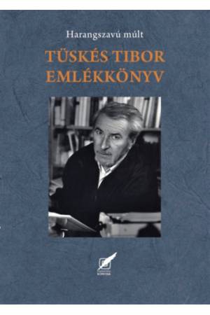 Tüskés Tibor emlékkönyv - Harangszavú múlt