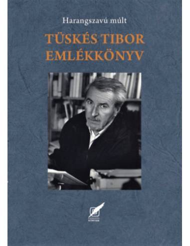 Tüskés Tibor emlékkönyv - Harangszavú múlt