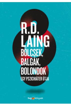 Bölcsek, balgák, bolondok - Egy pszichiáter útja