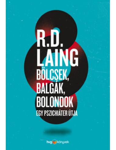 Bölcsek, balgák, bolondok - Egy pszichiáter útja