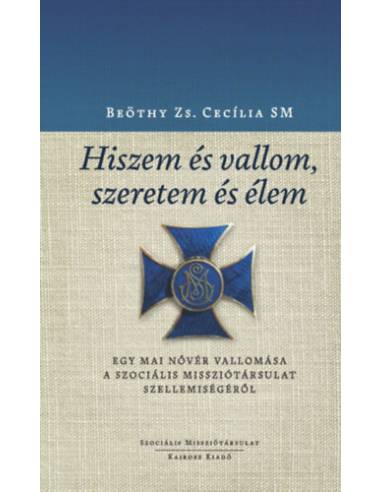 Hiszem és vallom, szeretem és élem - Egy mai nővér vallomása a Szociális Missziótársulat lelkiségéről