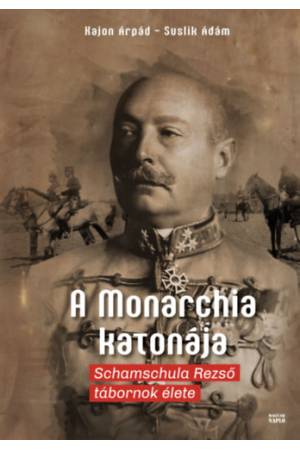 A Monarchia katonája - Schamschula Rezső tábornok élete