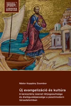 Új evangelizáció és kultúra - A keresztény üzenet létjogosultsága és dialógusképessége a posztmodern társadalomban