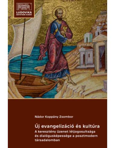 Új evangelizáció és kultúra - A keresztény üzenet létjogosultsága és dialógusképessége a posztmodern társadalomban