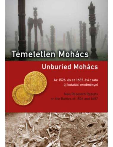 Temetetlen Mohács - Az 1526. és az 1687. évi csata új kutatási eredményei