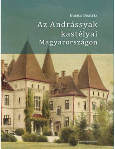 Az Andrássyak kastélyai Magyarországon