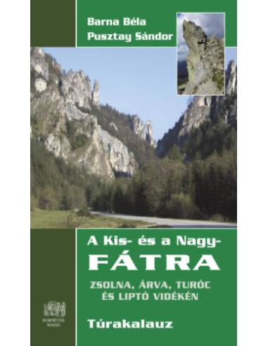 A Kis- és a Nagy-Fátra Túrakalauz - Zsolna, Árva, Turóc és Liptó vidékén