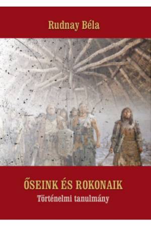 Őseink és rokonaik - Történelmi tanulmány