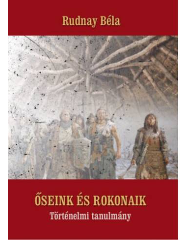 Őseink és rokonaik - Történelmi tanulmány