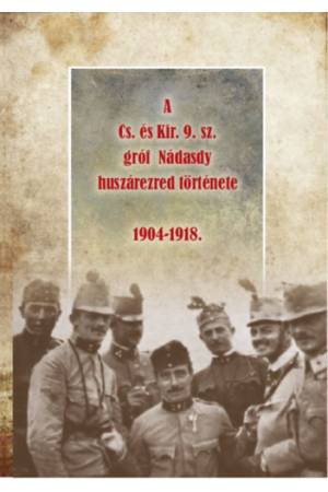 A Cs. és Kir. 9. sz. gróf Nádasdy huszárezred története 1904-1918.