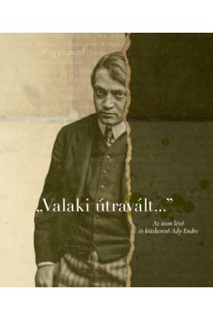 Valaki útravált... - Az úton lévő és kiútkereső Ady Endre