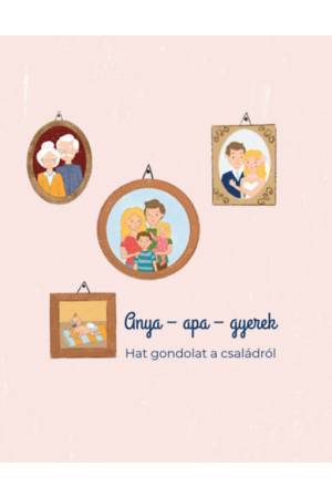 Anya - apa - gyerek - Hat gondolat a családról