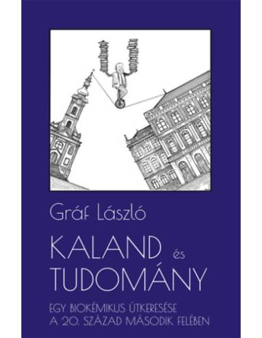 Kaland és tudomány - Egy biokémikus útkeresése a 20. század második felében