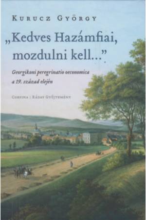 "Kedves Hazámfiai, mozdulni kell..." - Georgikoni peregrinatio oeconomica a 19. század elején