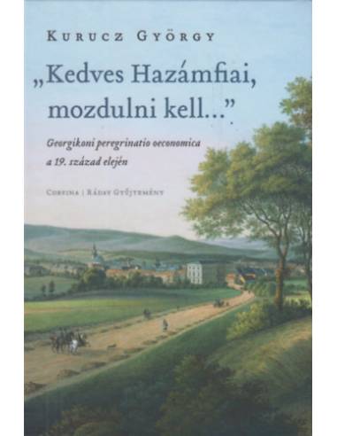 "Kedves Hazámfiai, mozdulni kell..." - Georgikoni peregrinatio oeconomica a 19. század elején